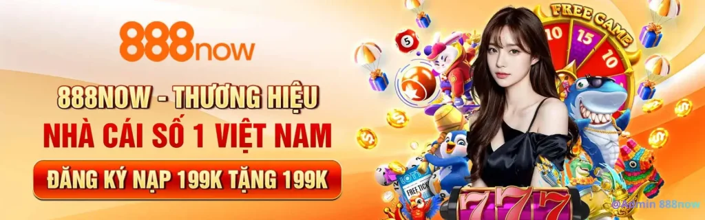 Nạp 199k tặng 199k trên trang 888now11